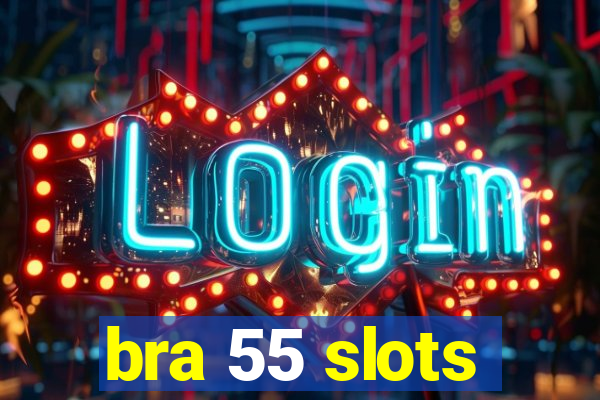 bra 55 slots